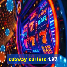 subway surfers 1.97